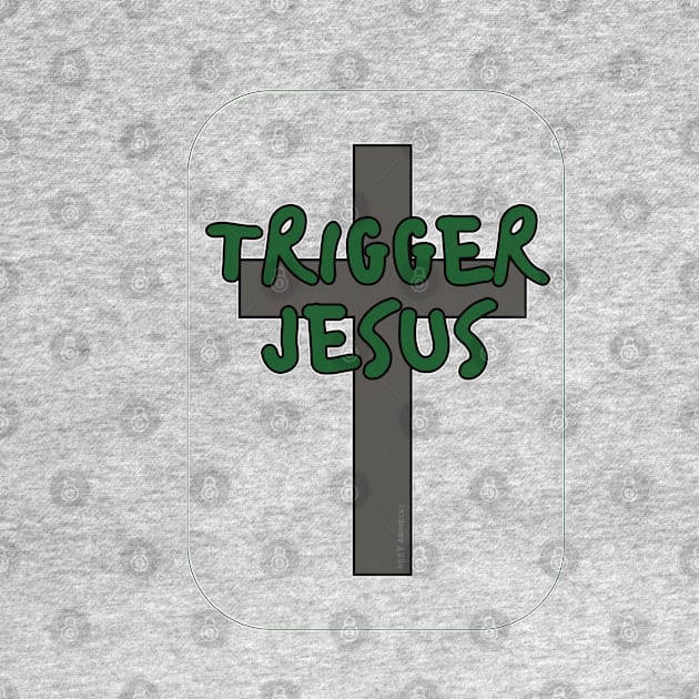 Trigger Jesus Affirmation By Abby Anime(c) by Abby Anime